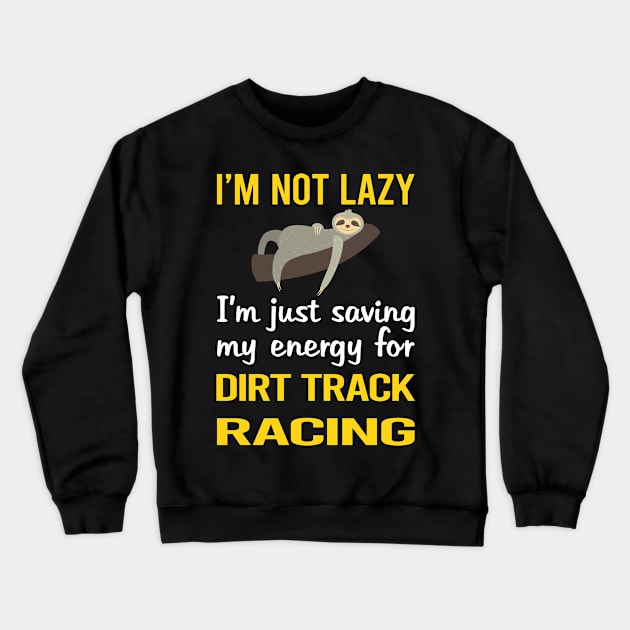 Funny Lazy Dirt Track Racing Crewneck Sweatshirt by relativeshrimp